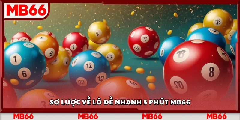 Tìm hiểu về lô đề nhanh 5 phút Mb66